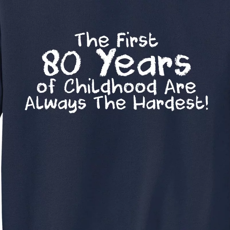 The First 80 Years Of Childhood Are Always The Hardest Tall Sweatshirt