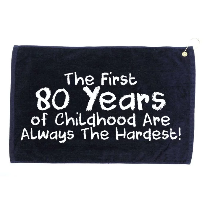 The First 80 Years Of Childhood Are Always The Hardest Grommeted Golf Towel