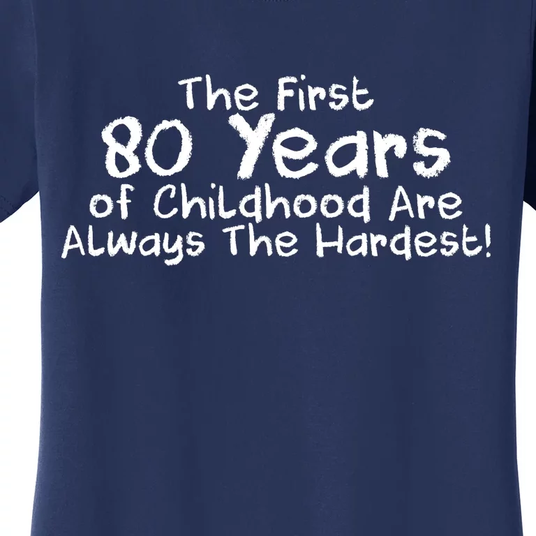 The First 80 Years Of Childhood Are Always The Hardest Women's T-Shirt