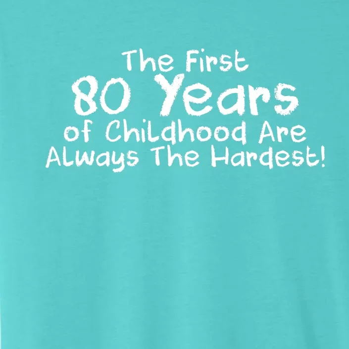 The First 80 Years Of Childhood Are Always The Hardest ChromaSoft Performance T-Shirt