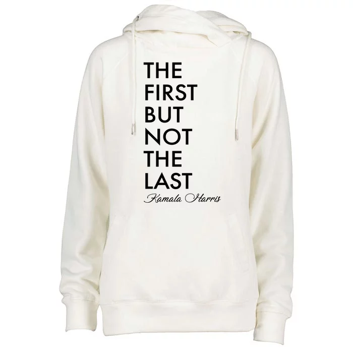 The First But Not the Last Kamala Harris Womens Funnel Neck Pullover Hood