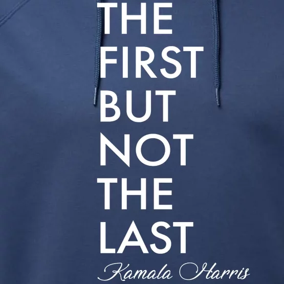 The First But Not the Last Kamala Harris Performance Fleece Hoodie