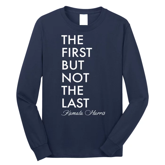 The First But Not the Last Kamala Harris Long Sleeve Shirt