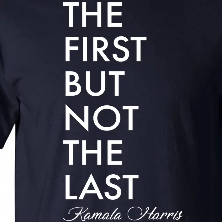 The First But Not the Last Kamala Harris Tall T-Shirt