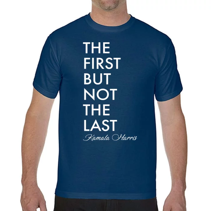 The First But Not the Last Kamala Harris Comfort Colors T-Shirt