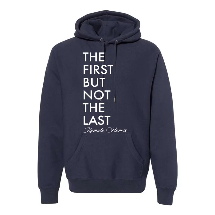 The First But Not the Last Kamala Harris Premium Hoodie