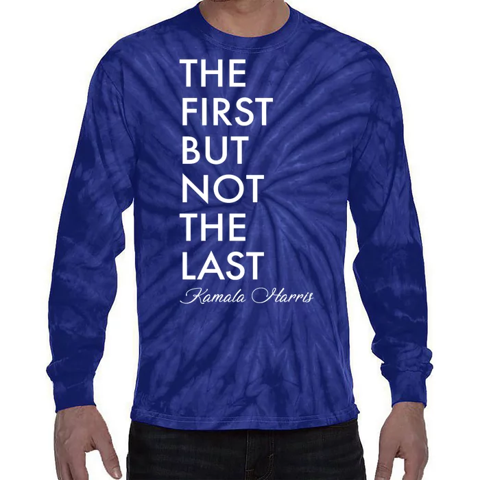 The First But Not the Last Kamala Harris Tie-Dye Long Sleeve Shirt