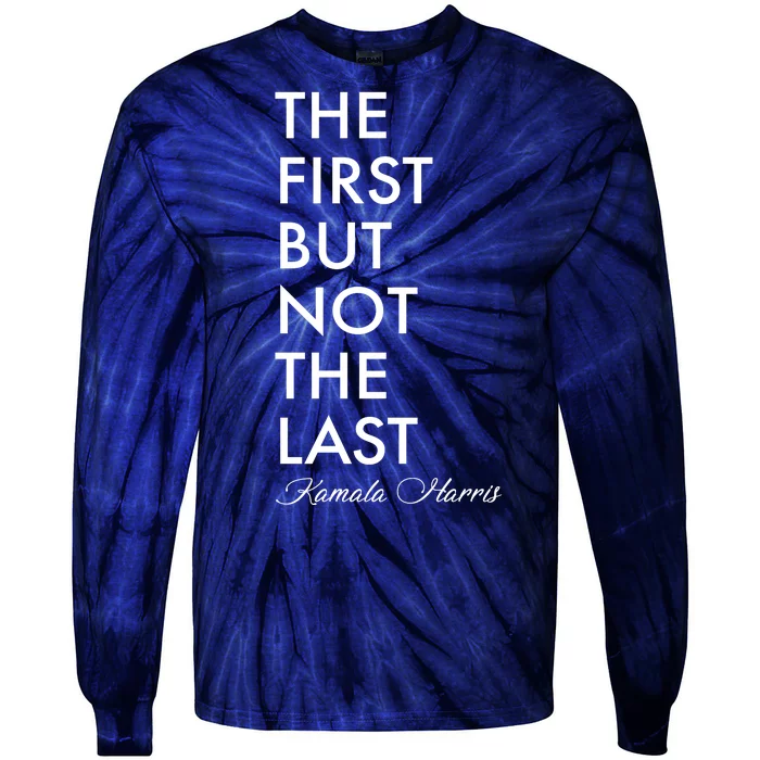 The First But Not the Last Kamala Harris Tie-Dye Long Sleeve Shirt