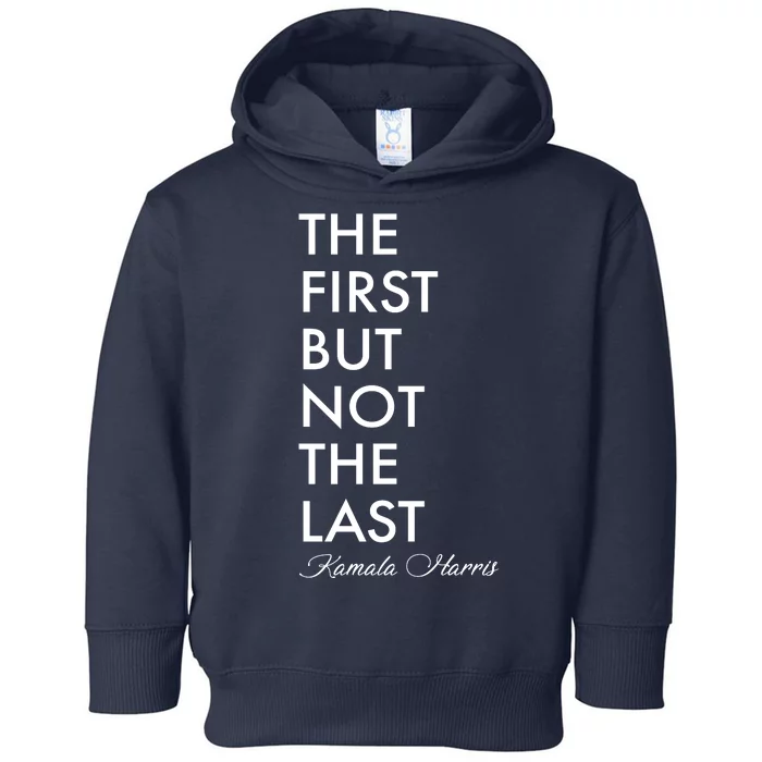 The First But Not the Last Kamala Harris Toddler Hoodie