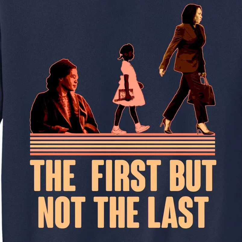 The First But Not the Last Rosa Parks Ruby Bridges Kamala Harris Tall Sweatshirt