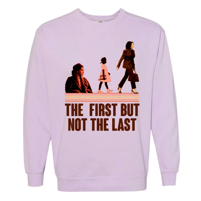 The First But Not the Last Rosa Parks Ruby Bridges Kamala Harris Garment-Dyed Sweatshirt