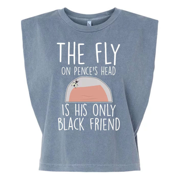 The Fly On Pence's Head Is His Only Black Friend Garment-Dyed Women's Muscle Tee