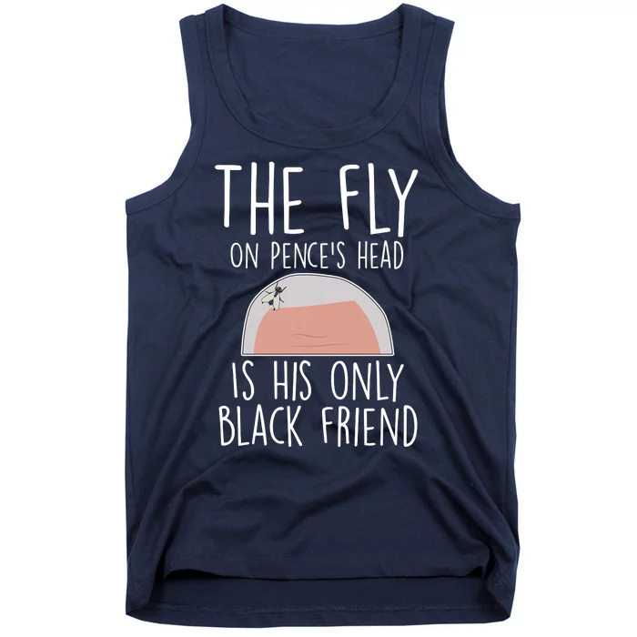 The Fly On Pence's Head Is His Only Black Friend Tank Top