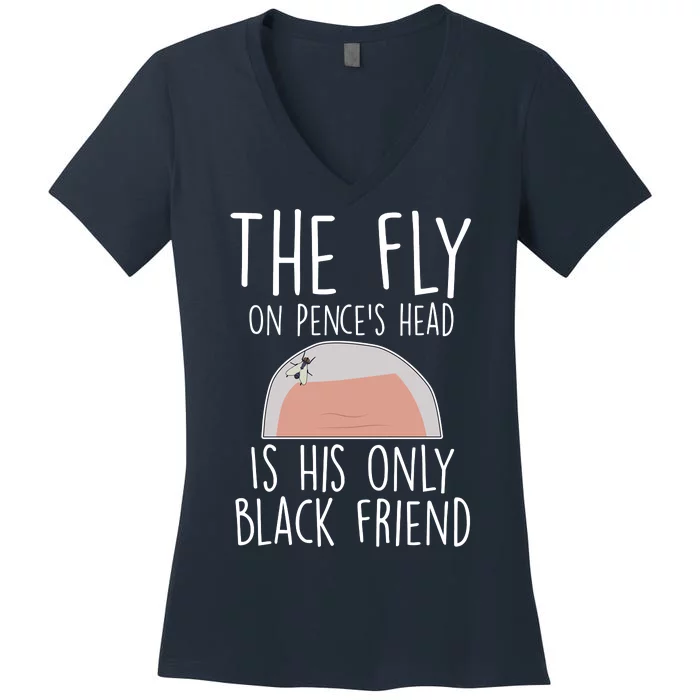 The Fly On Pence's Head Is His Only Black Friend Women's V-Neck T-Shirt