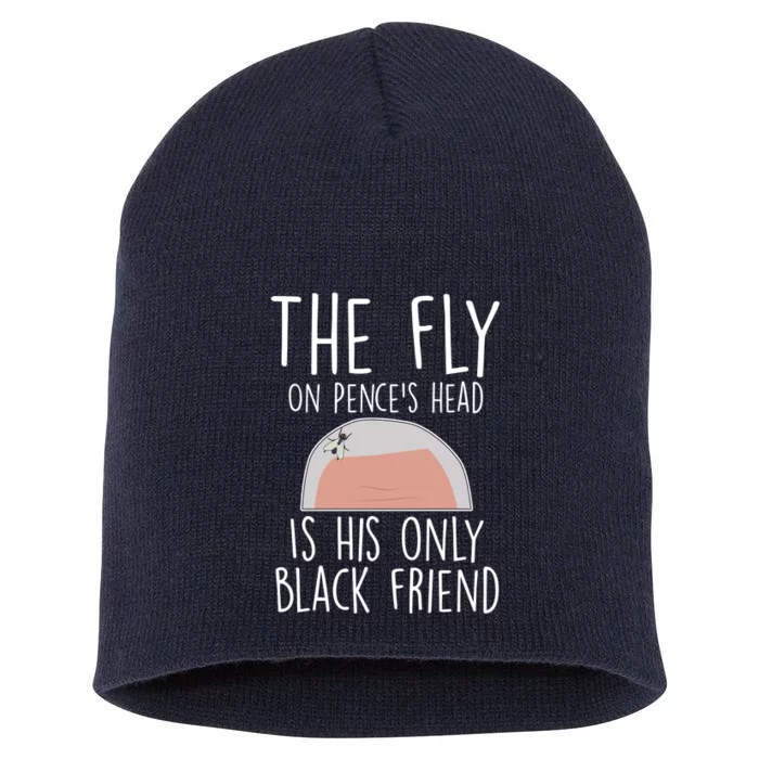 The Fly On Pence's Head Is His Only Black Friend Short Acrylic Beanie