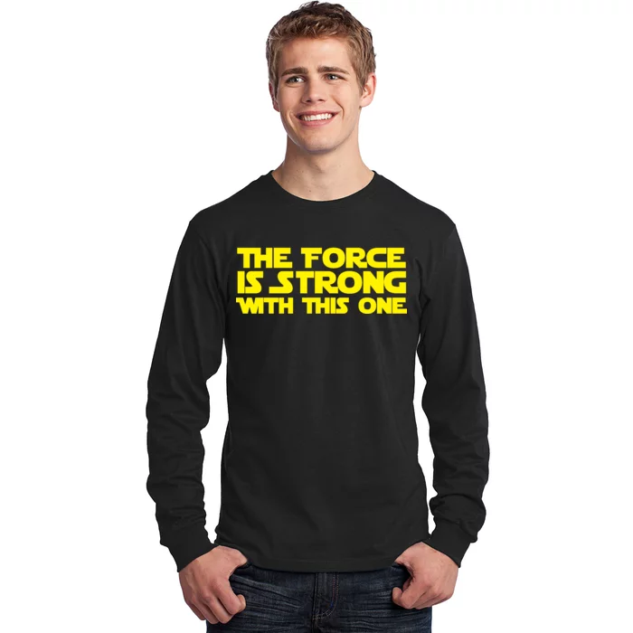 The Force Is Strong With This One Long Sleeve Shirt