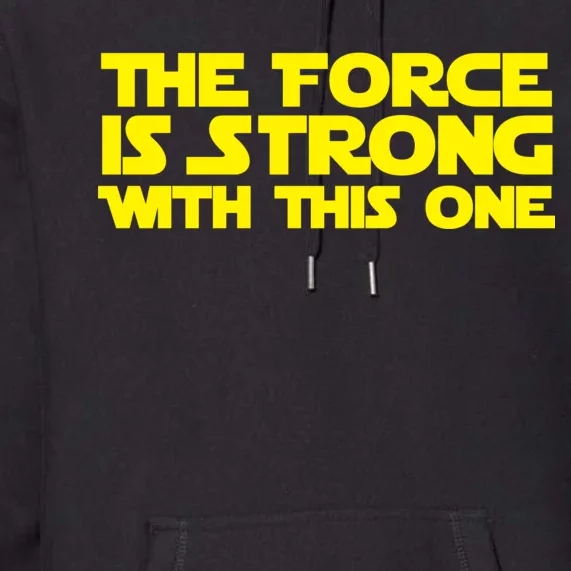 The Force Is Strong With This One Premium Hoodie