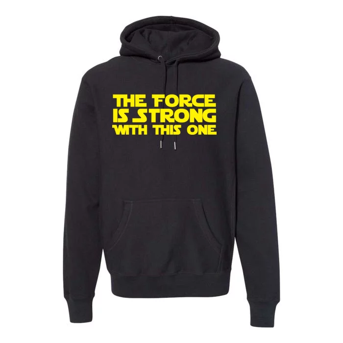 The Force Is Strong With This One Premium Hoodie