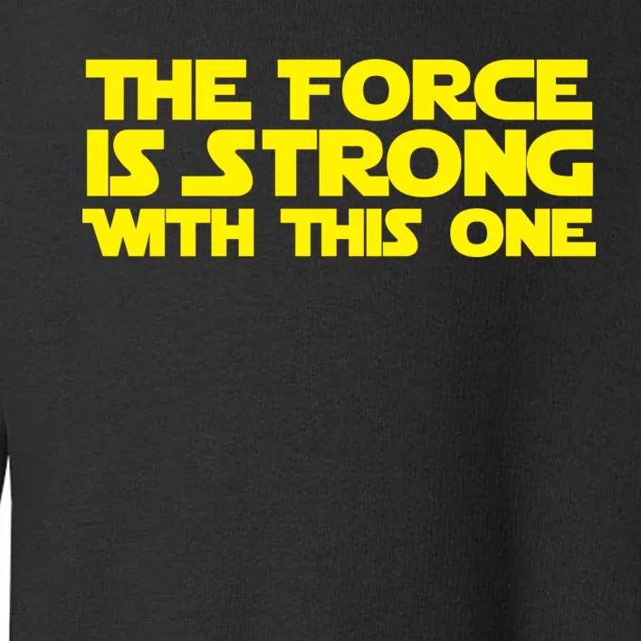 The Force Is Strong With This One Toddler Sweatshirt