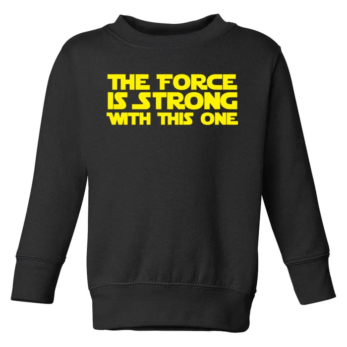 The Force Is Strong With This One Toddler Sweatshirt