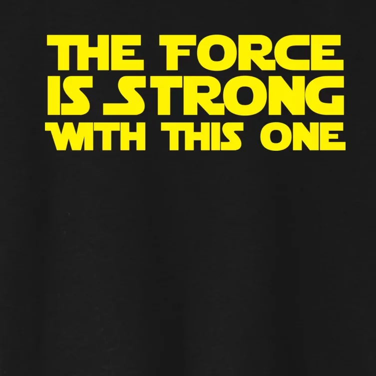 The Force Is Strong With This One Women's Crop Top Tee