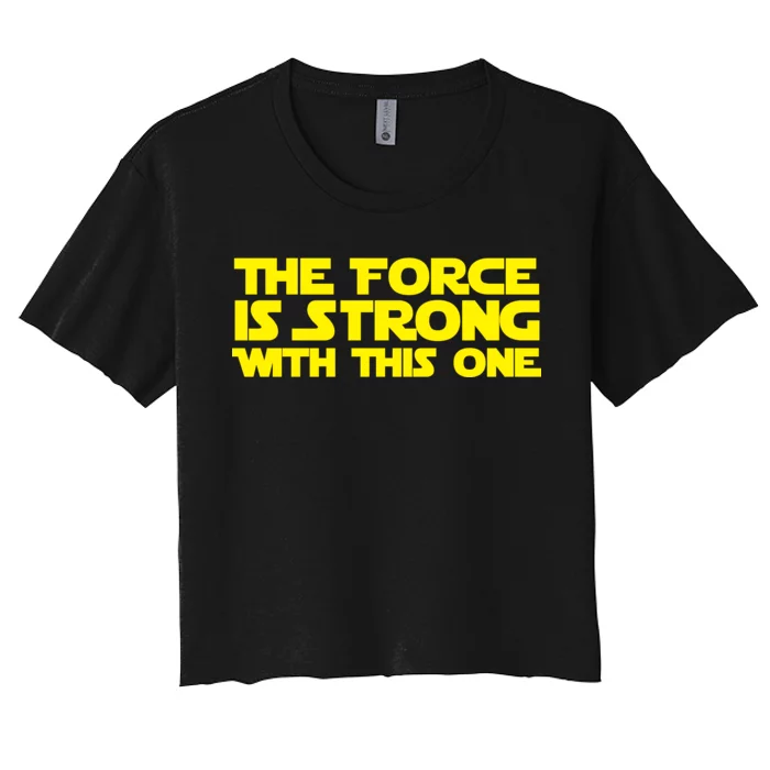 The Force Is Strong With This One Women's Crop Top Tee