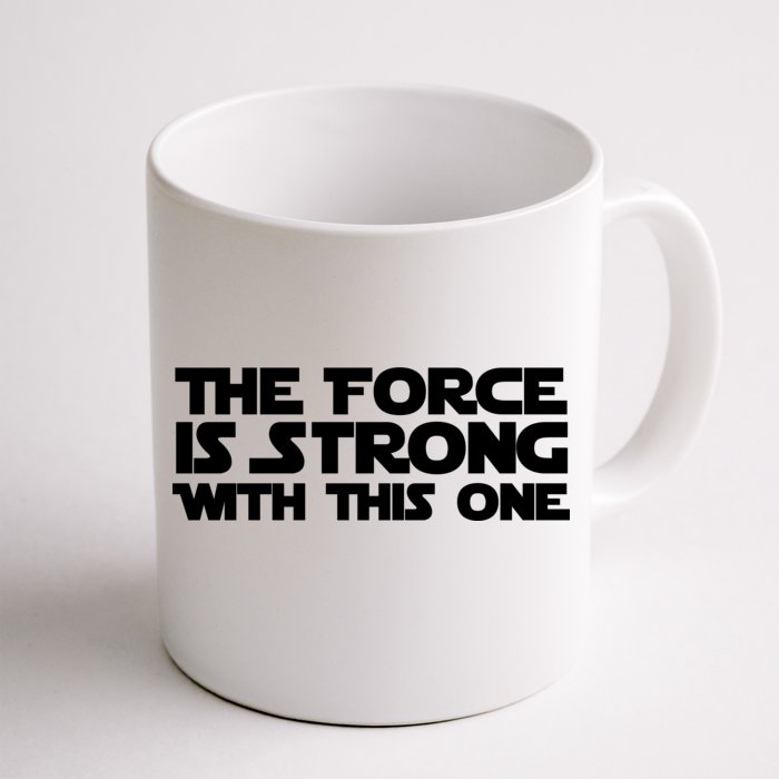 The Force Is Strong With This One Front & Back Coffee Mug