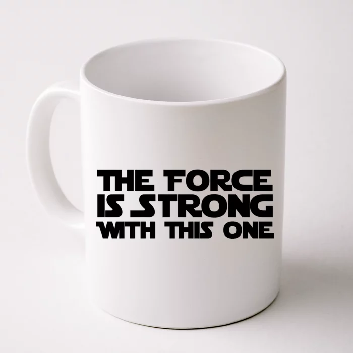 The Force Is Strong With This One Front & Back Coffee Mug