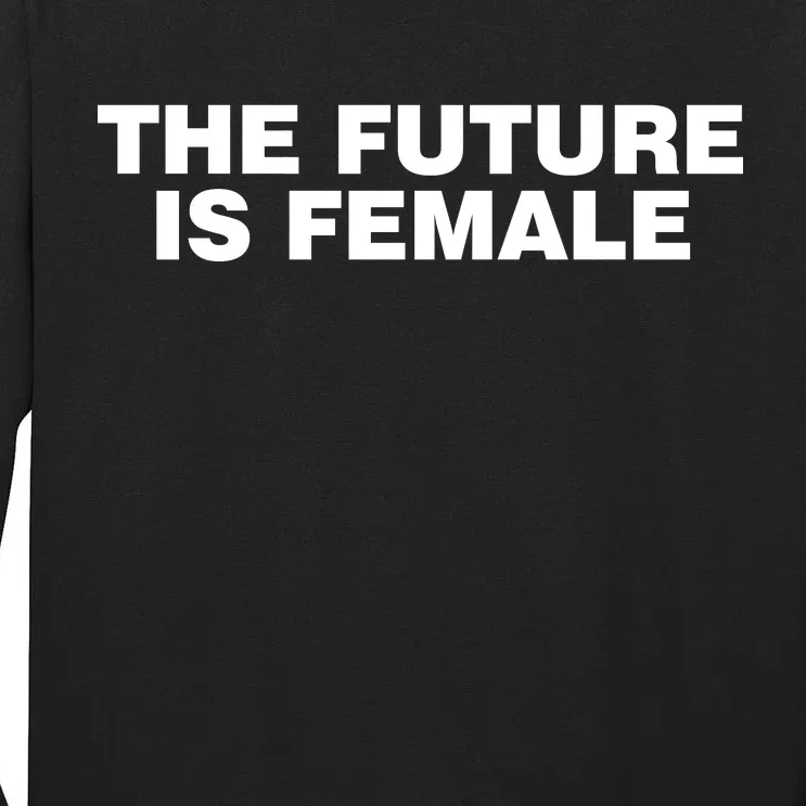 The Future Is Female Womens Rights Tall Long Sleeve T-Shirt