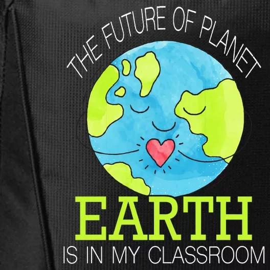 The Future Of Planet Earth Is In My Classroom City Backpack