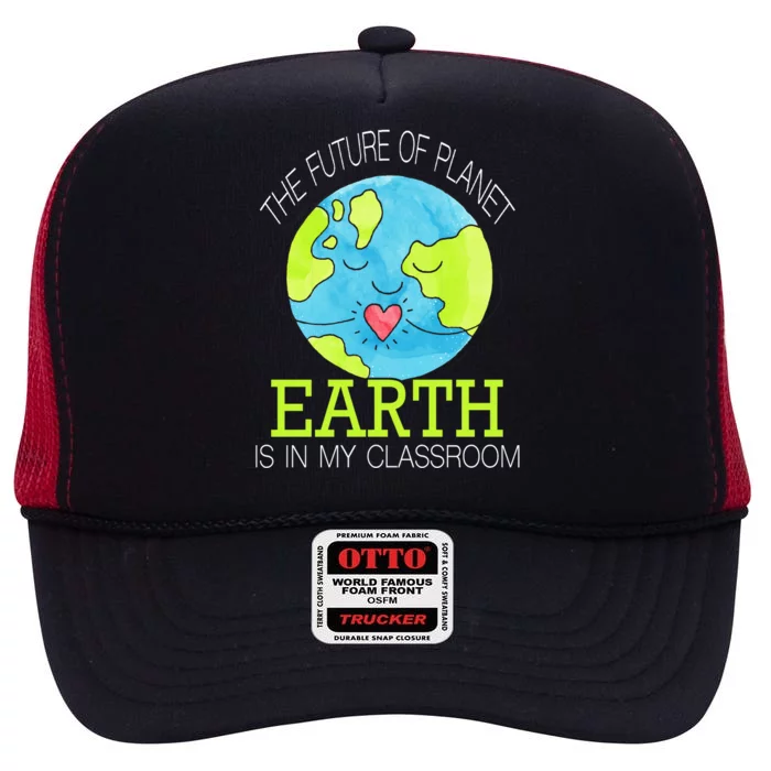 The Future Of Planet Earth Is In My Classroom High Crown Mesh Trucker Hat