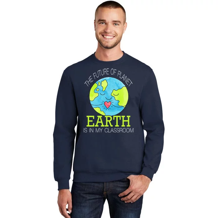 The Future Of Planet Earth Is In My Classroom Sweatshirt