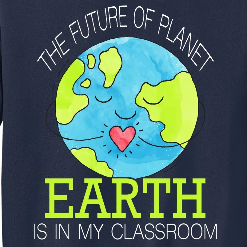 The Future Of Planet Earth Is In My Classroom Sweatshirt