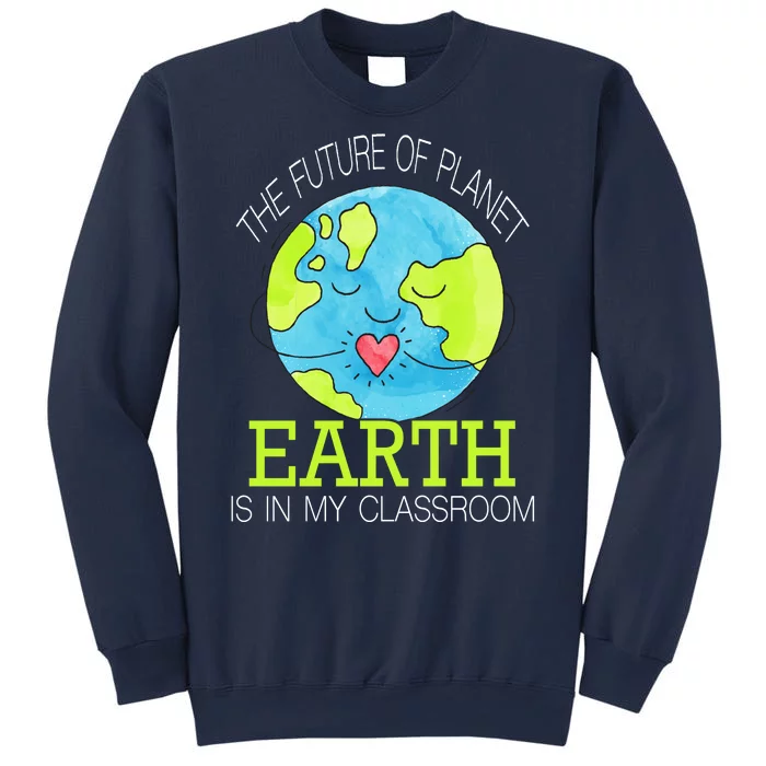 The Future Of Planet Earth Is In My Classroom Sweatshirt