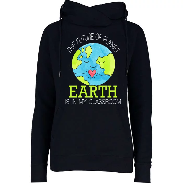 The Future Of Planet Earth Is In My Classroom Womens Funnel Neck Pullover Hood