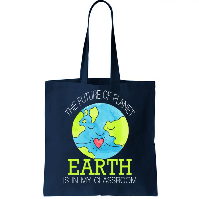 The Future Of Planet Earth Is In My Classroom Tote Bag