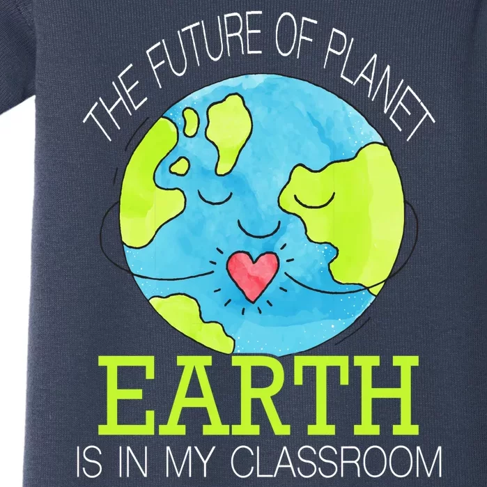 The Future Of Planet Earth Is In My Classroom Baby Bodysuit