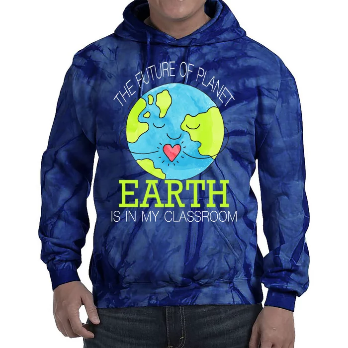 The Future Of Planet Earth Is In My Classroom Tie Dye Hoodie