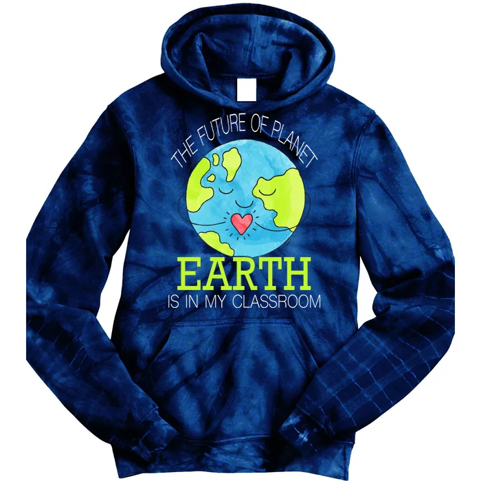 The Future Of Planet Earth Is In My Classroom Tie Dye Hoodie