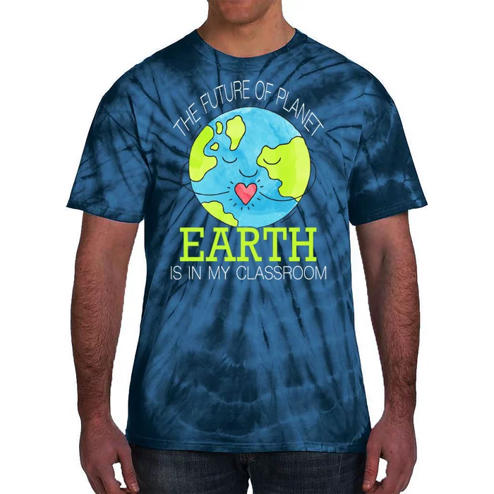 The Future Of Planet Earth Is In My Classroom Tie-Dye T-Shirt