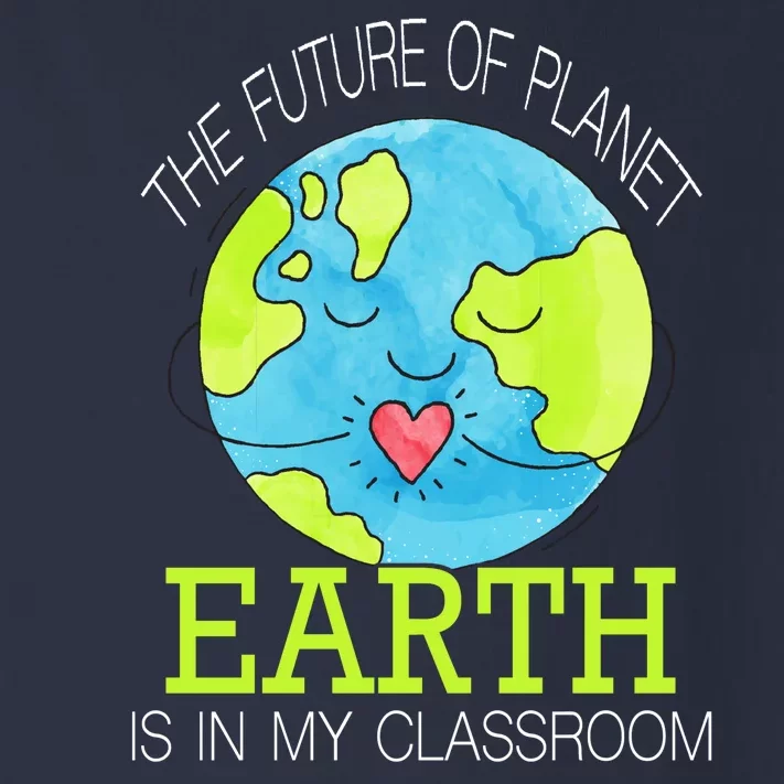 The Future Of Planet Earth Is In My Classroom Toddler Long Sleeve Shirt