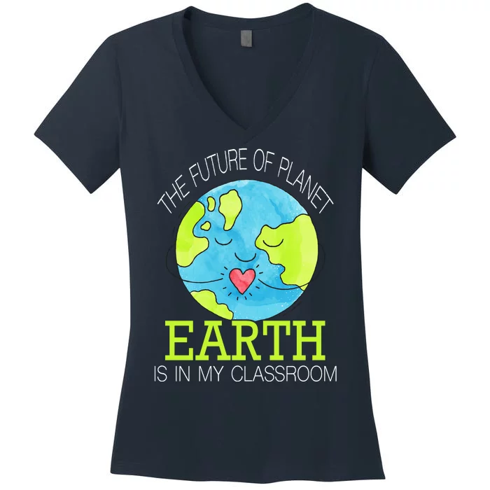 The Future Of Planet Earth Is In My Classroom Women's V-Neck T-Shirt