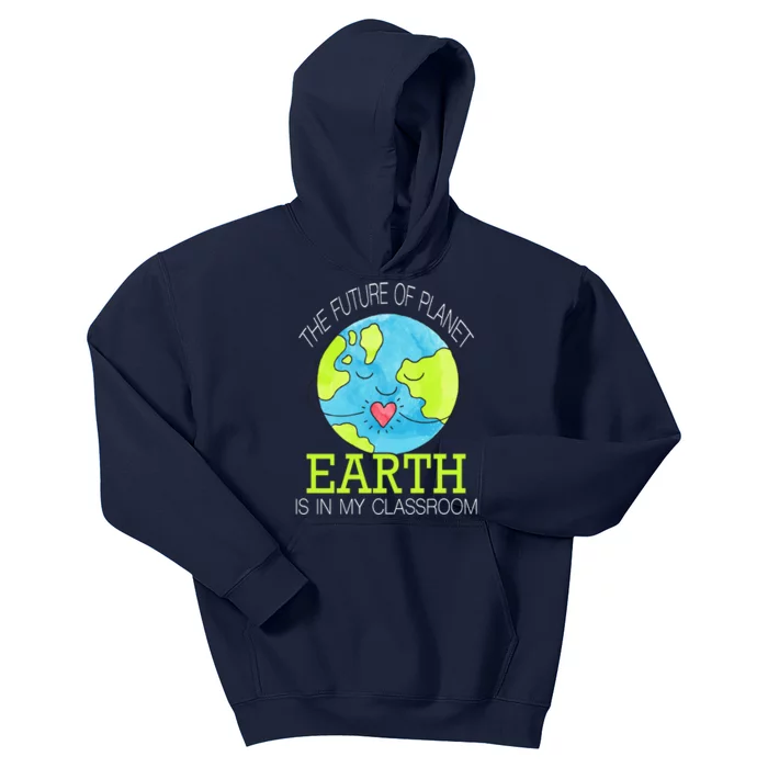 The Future Of Planet Earth Is In My Classroom Kids Hoodie