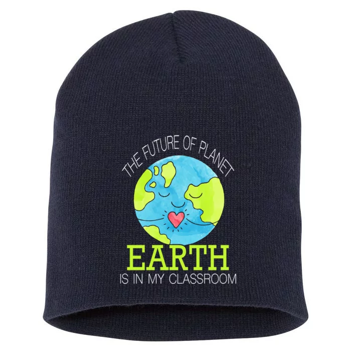 The Future Of Planet Earth Is In My Classroom Short Acrylic Beanie