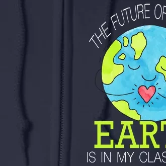 The Future Of Planet Earth Is In My Classroom Full Zip Hoodie