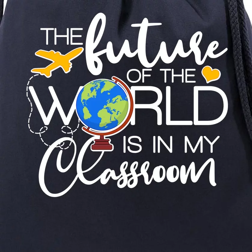 The Future of the World Is In My Classroom Drawstring Bag