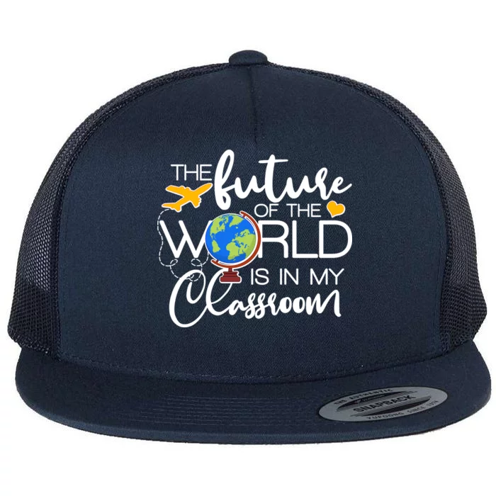 The Future of the World Is In My Classroom Flat Bill Trucker Hat