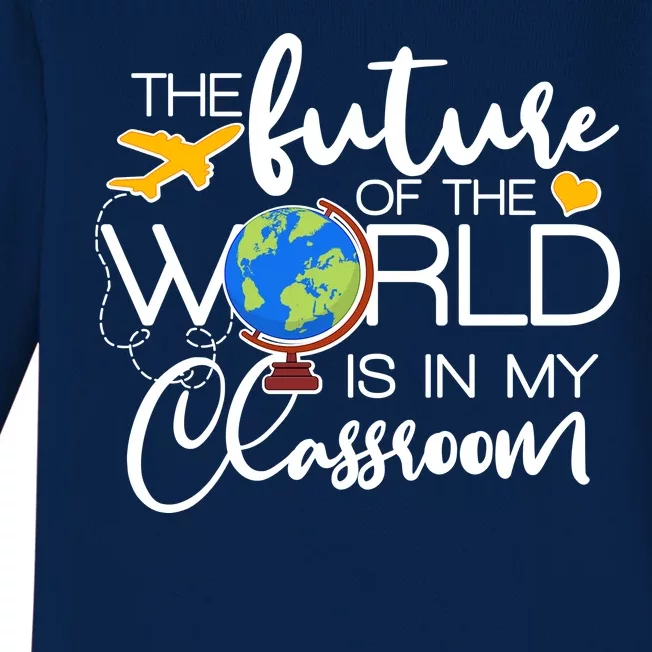 The Future of the World Is In My Classroom Baby Long Sleeve Bodysuit