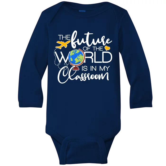 The Future of the World Is In My Classroom Baby Long Sleeve Bodysuit