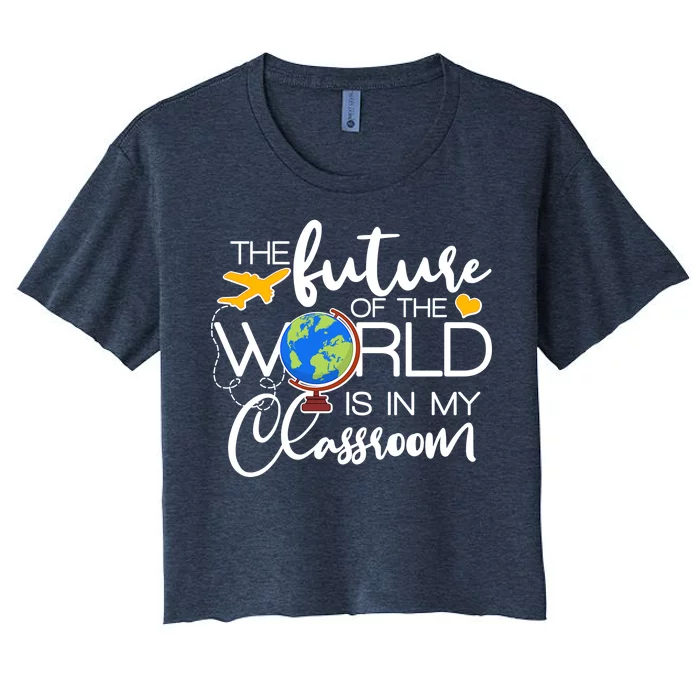 The Future of the World Is In My Classroom Women's Crop Top Tee